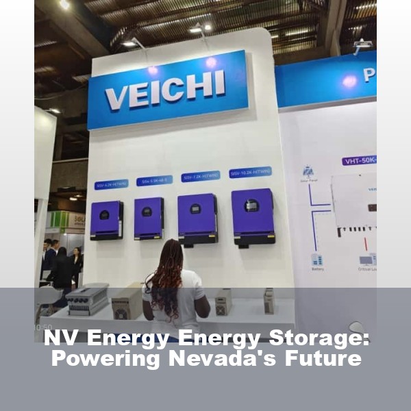 NV Energy Energy Storage: Powering Nevada's Future